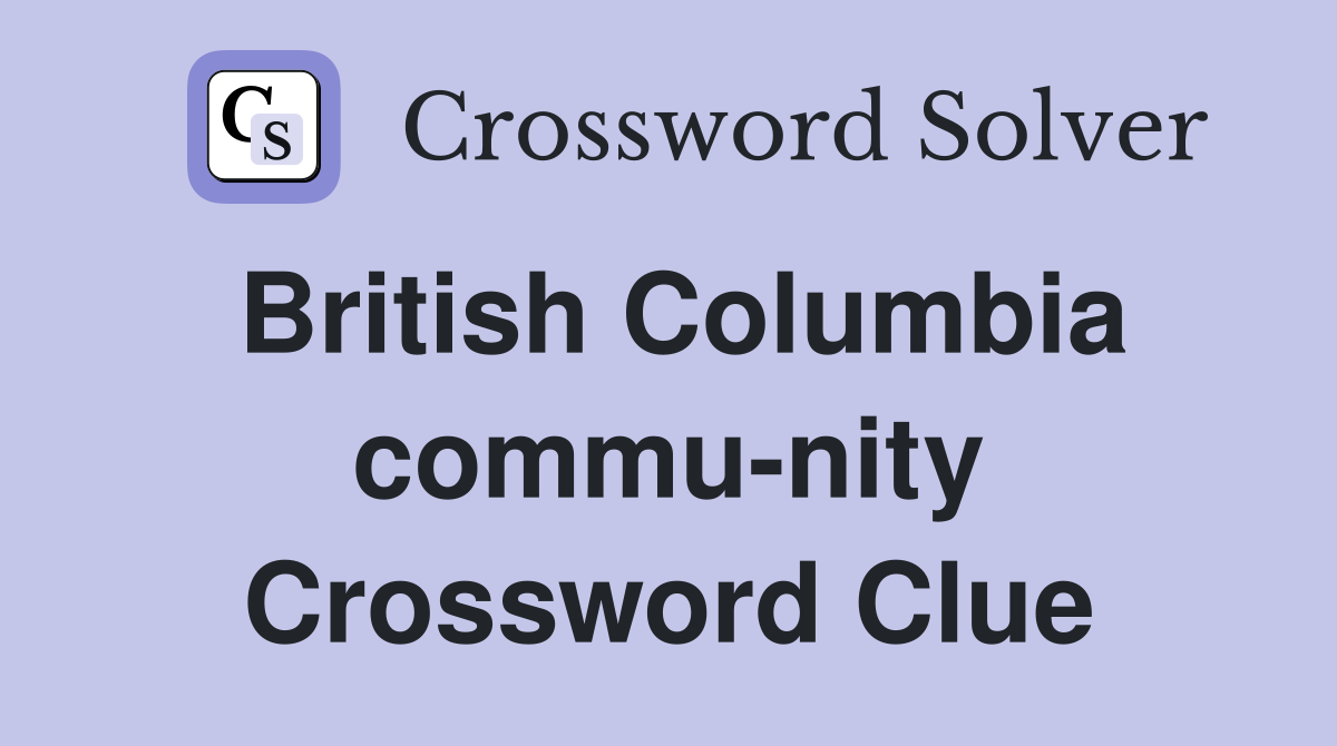 British Columbia commu-nity Crossword Clue