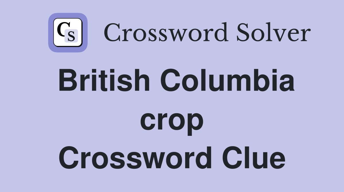 British Columbia crop Crossword Clue