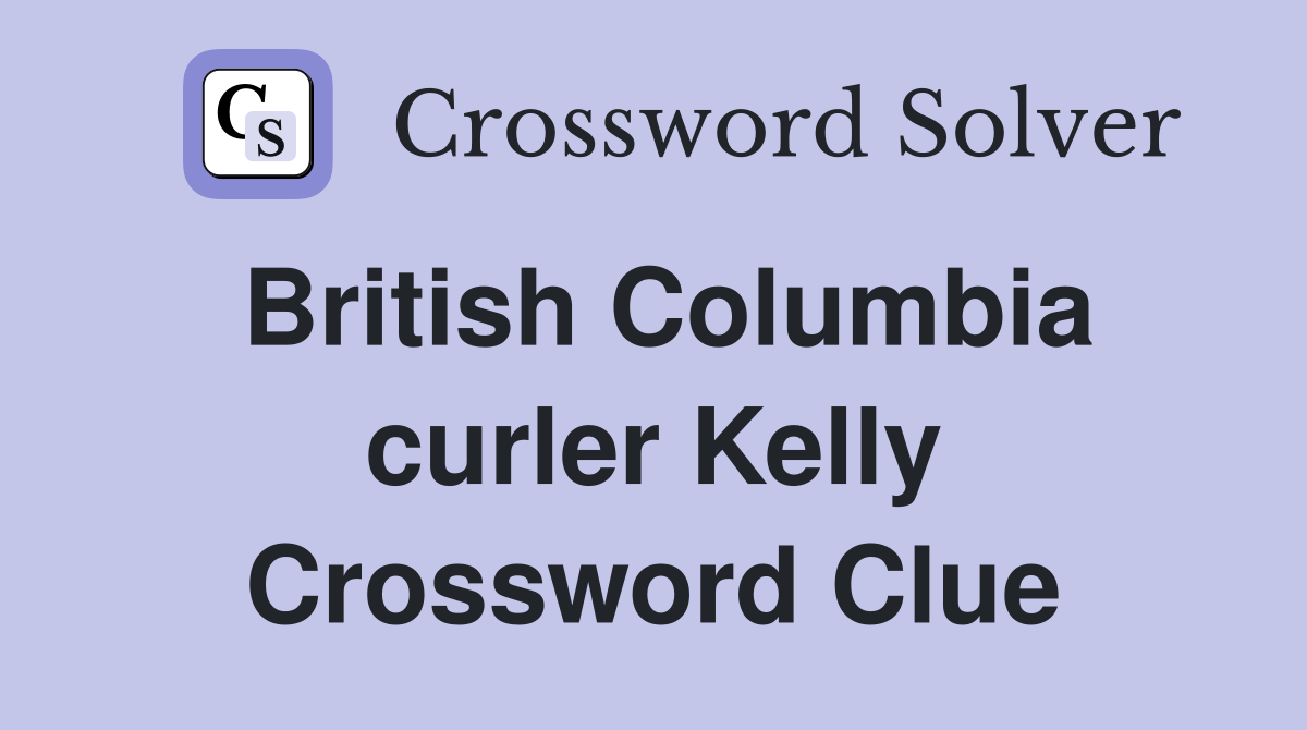 British Columbia curler Kelly Crossword Clue