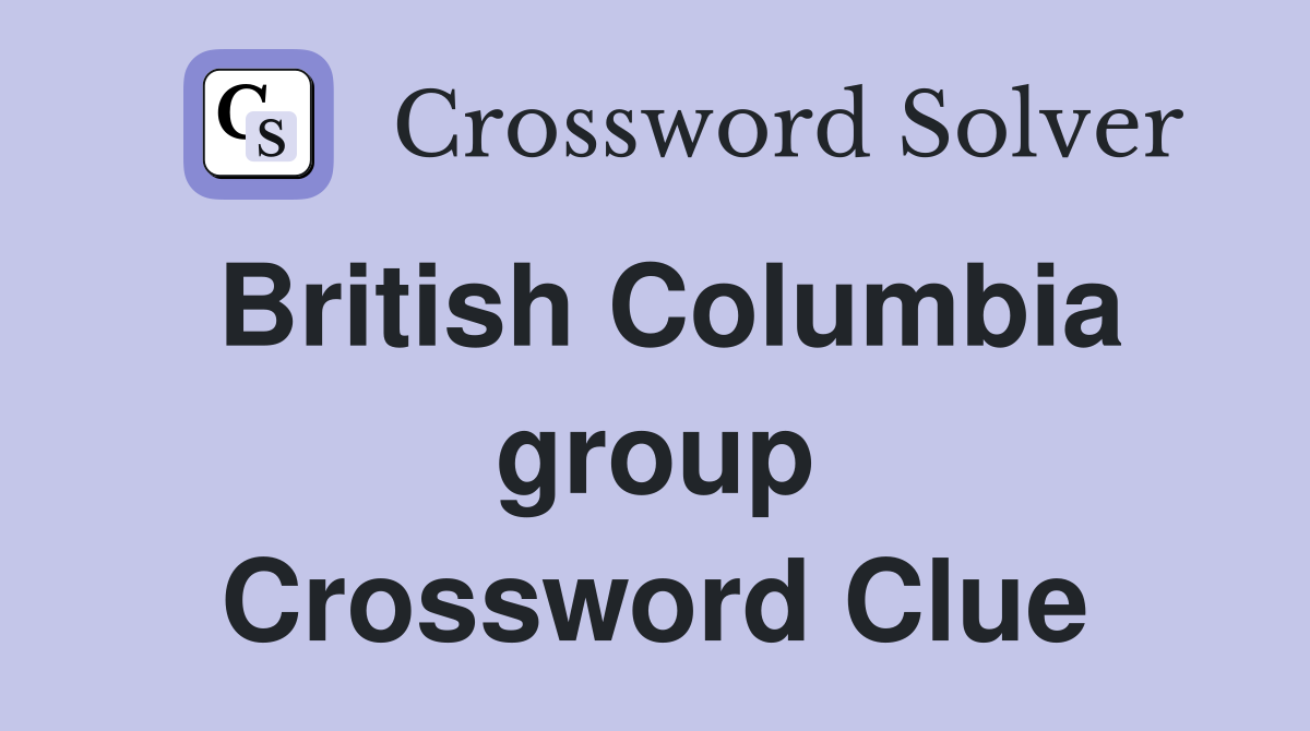 British Columbia group Crossword Clue