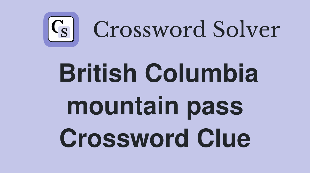 British Columbia mountain pass Crossword Clue
