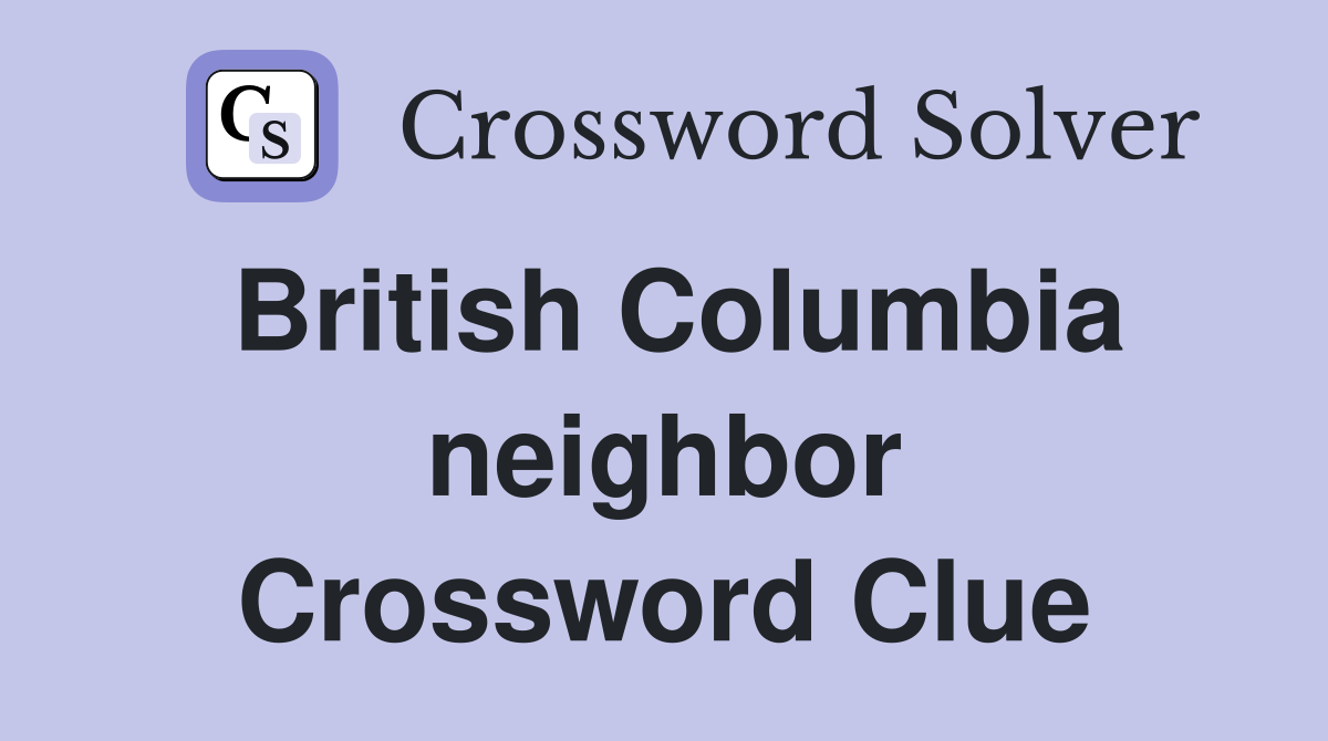 British Columbia neighbor Crossword Clue