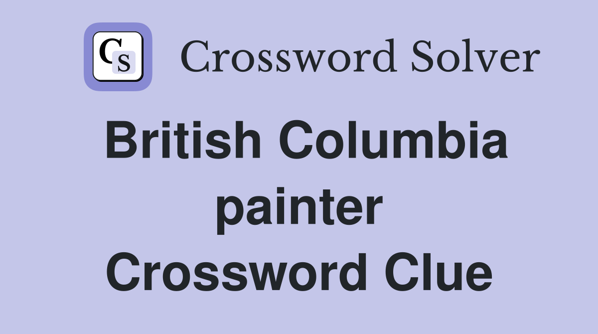 British Columbia painter Crossword Clue