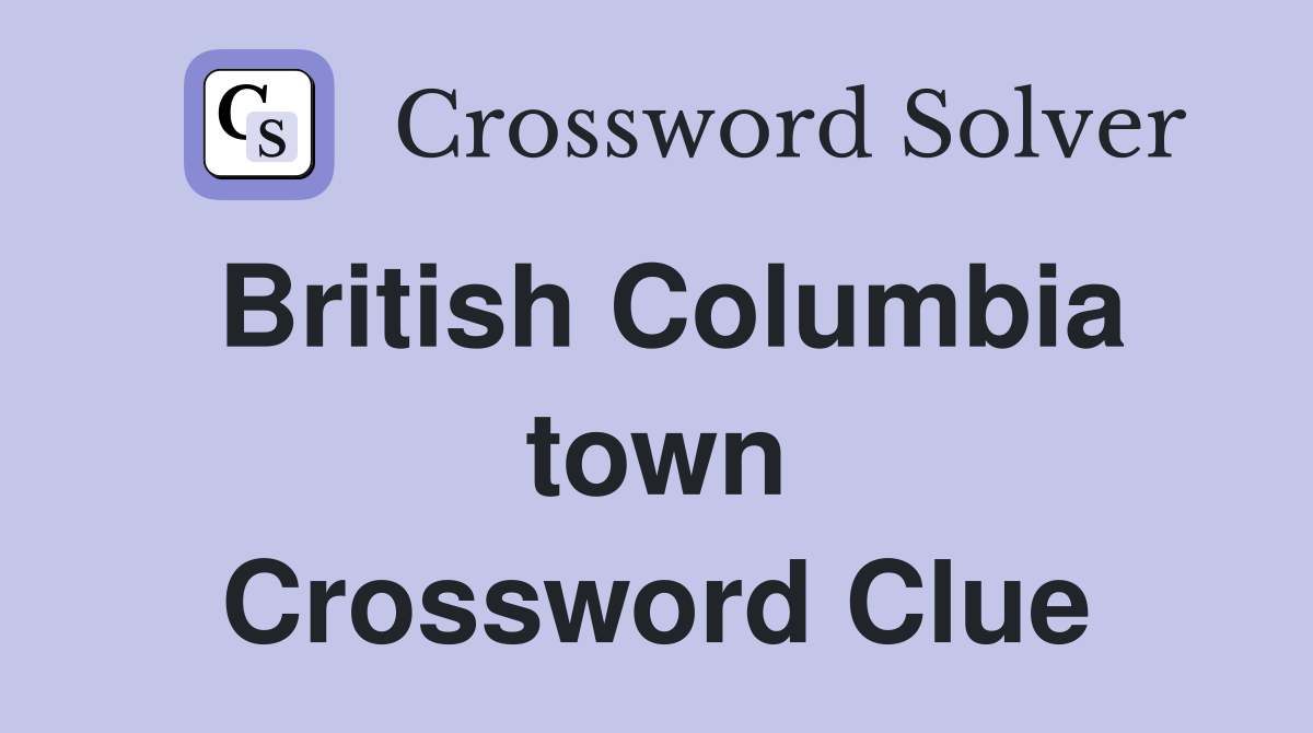 British Columbia town Crossword Clue