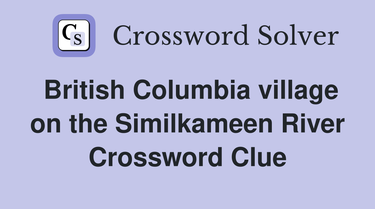 British Columbia village on the Similkameen River Crossword Clue