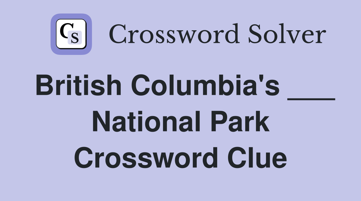 British Columbia's ___ National Park Crossword Clue