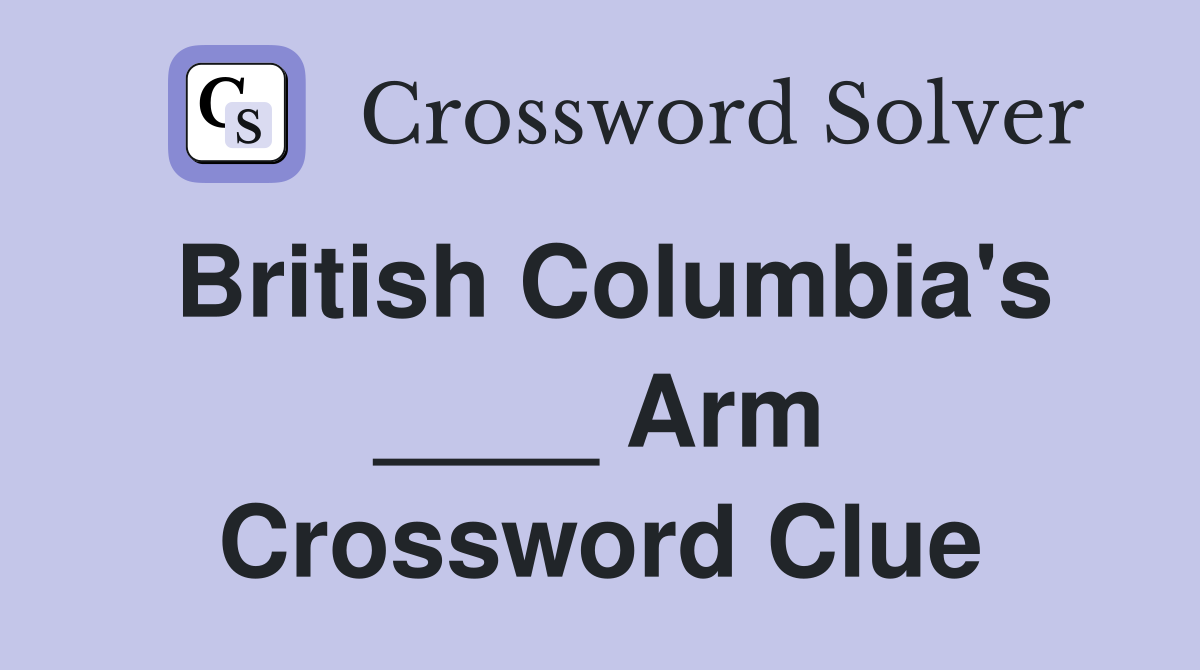 British Columbia's ____ Arm Crossword Clue