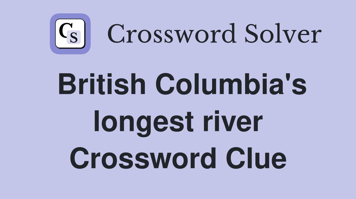 British Columbia's longest river Crossword Clue