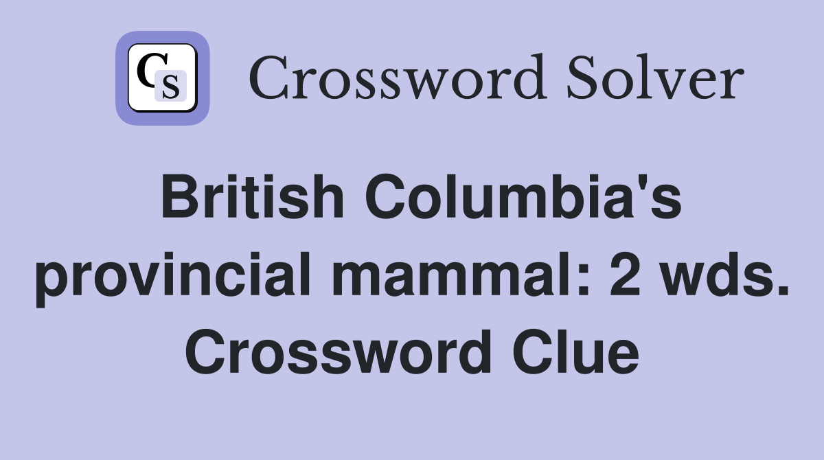 British Columbia's provincial mammal: 2 wds. Crossword Clue
