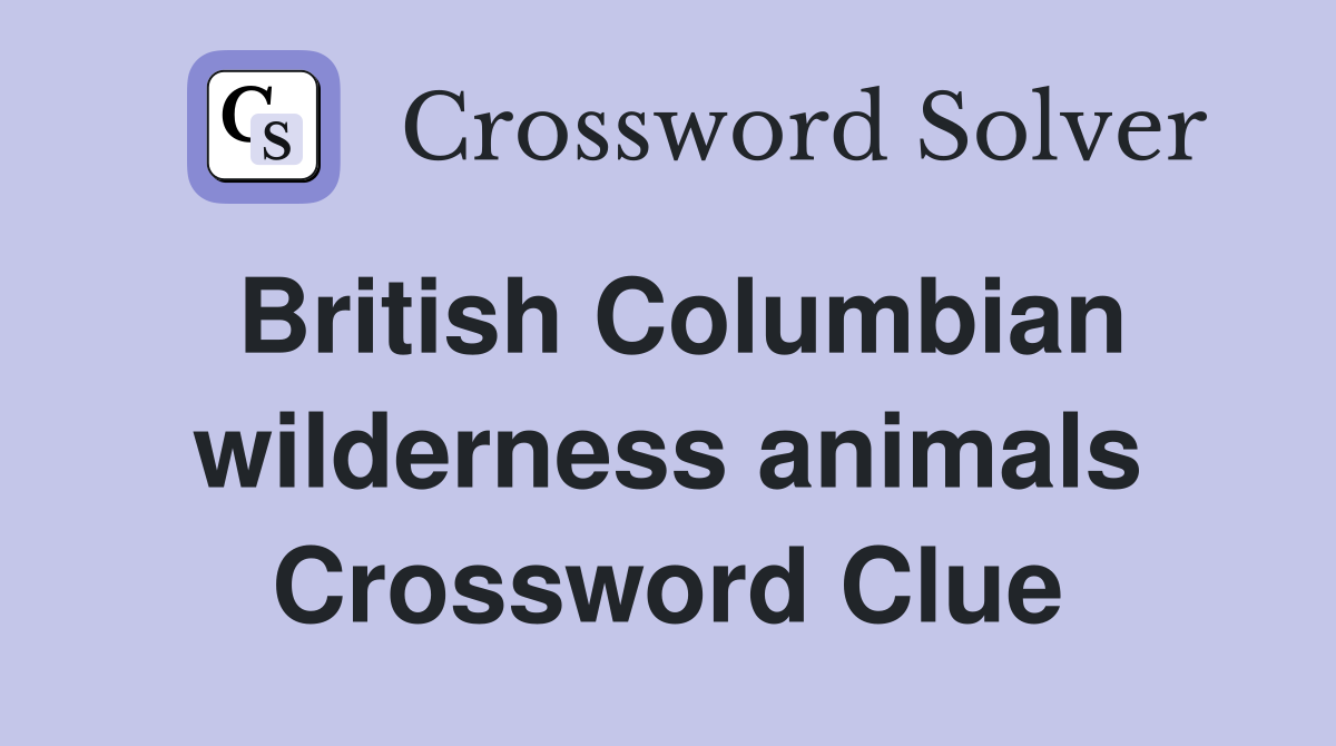 British Columbian wilderness animals Crossword Clue