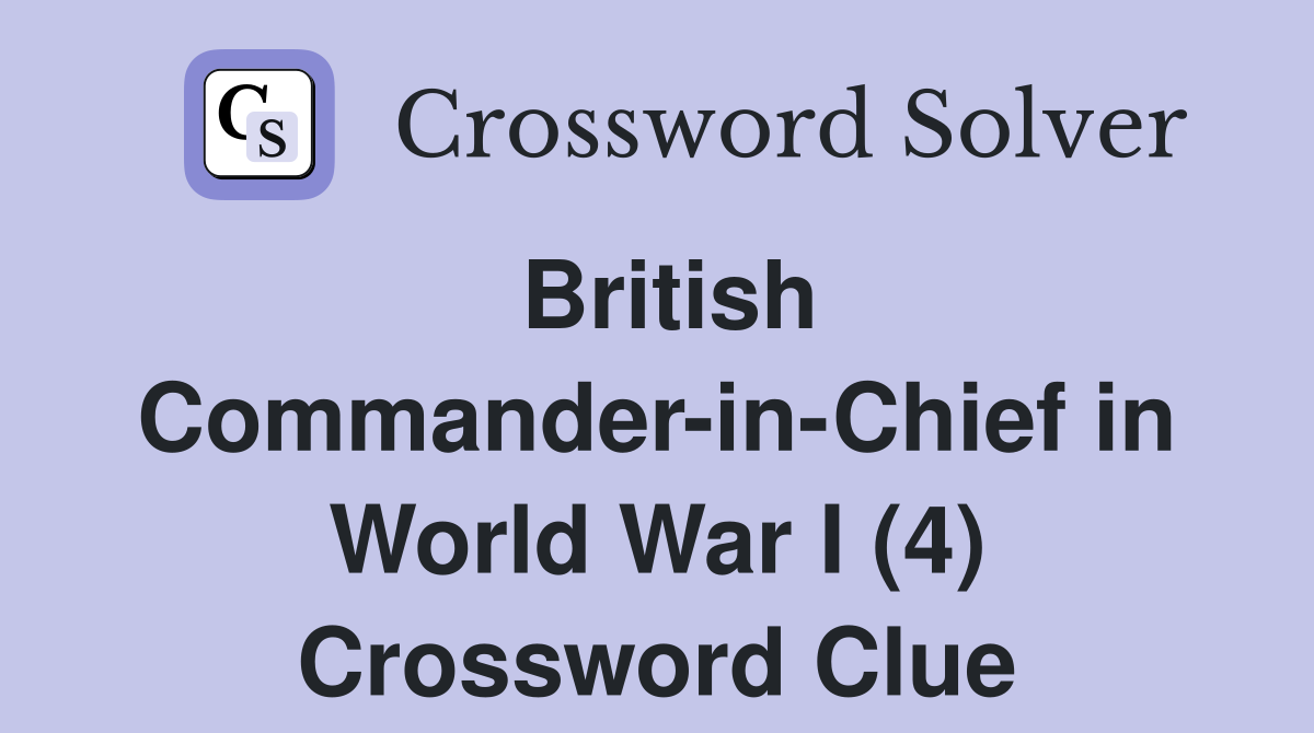 British Commander-in-Chief in World War I (4) Crossword Clue