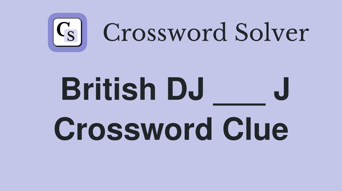 British DJ ___ J Crossword Clue