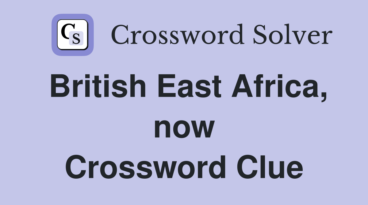 British East Africa, now Crossword Clue