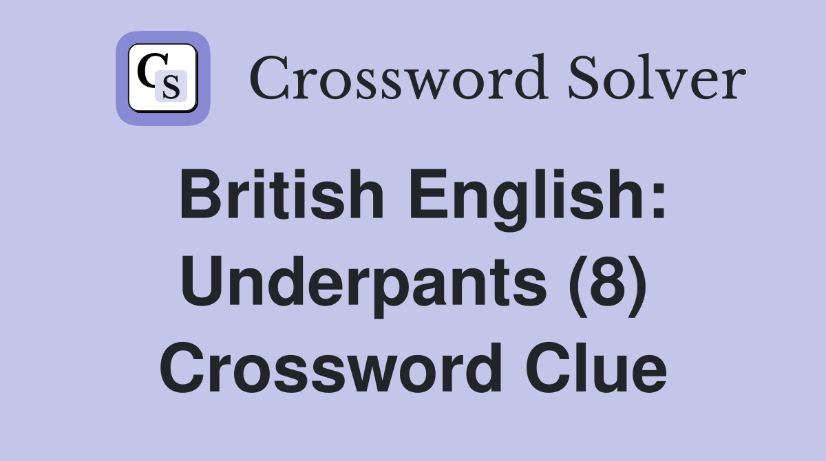 British English: Underpants (8) Crossword Clue