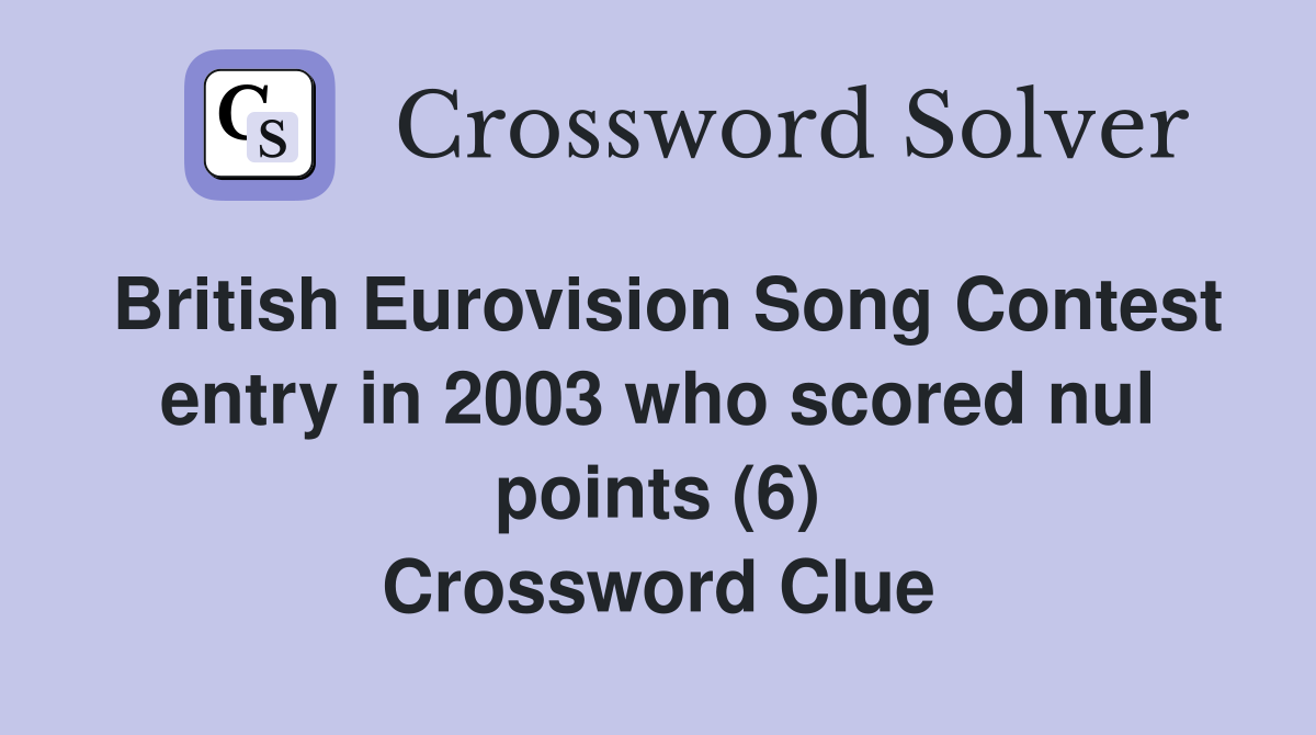 British Eurovision Song Contest entry in 2003 who scored nul points (6) Crossword Clue