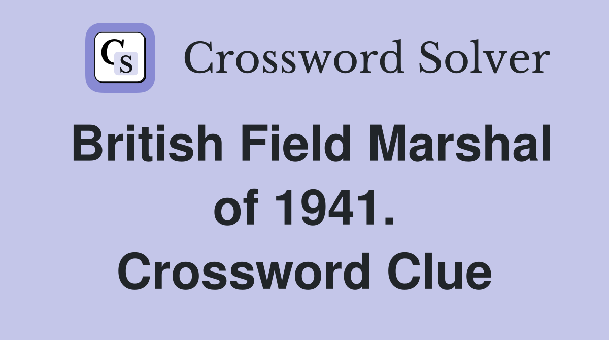 British Field Marshal of 1941. Crossword Clue