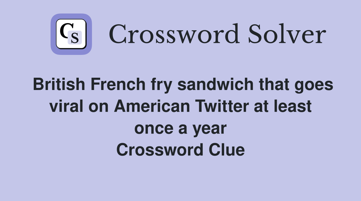 British French fry sandwich that goes viral on American Twitter at least once a year Crossword Clue