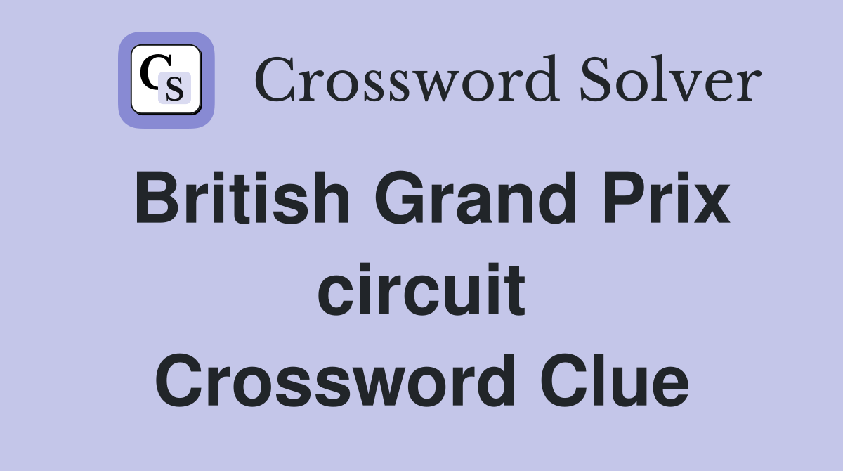 British Grand Prix circuit Crossword Clue