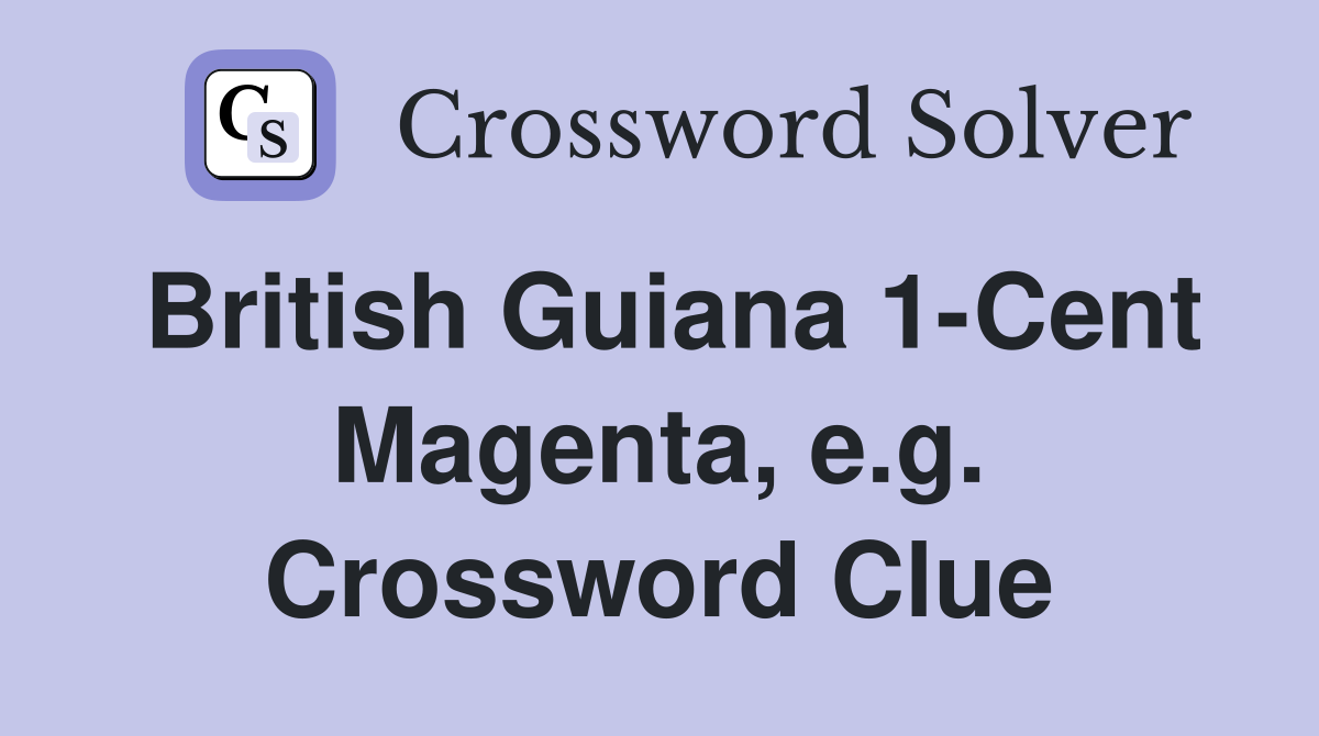 British Guiana 1-Cent Magenta, e.g. Crossword Clue