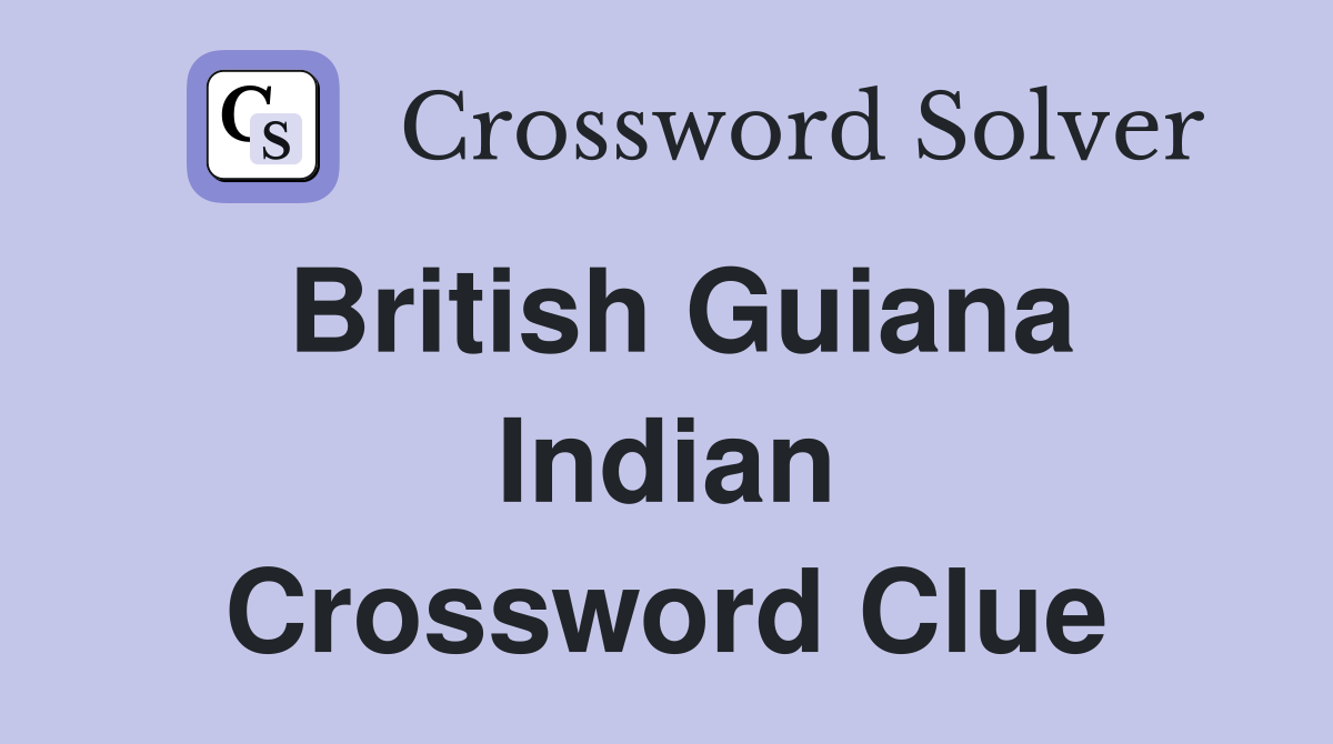 British Guiana Indian Crossword Clue