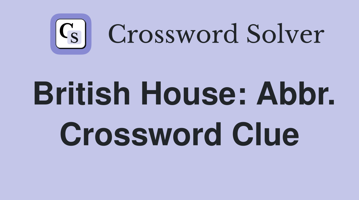 British House: Abbr. Crossword Clue