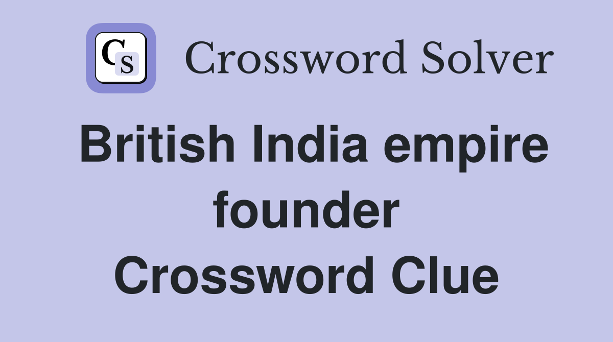 British India empire founder Crossword Clue