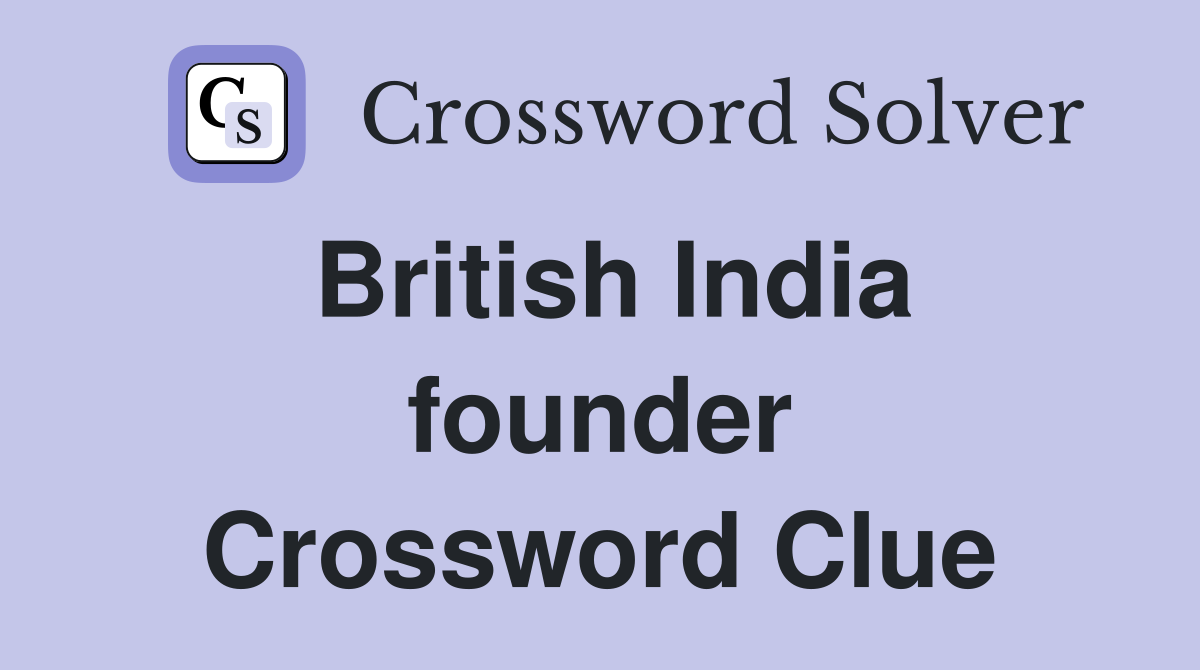 British India founder Crossword Clue
