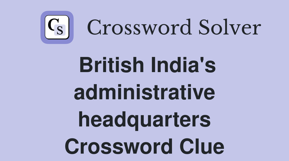 British India's administrative headquarters Crossword Clue