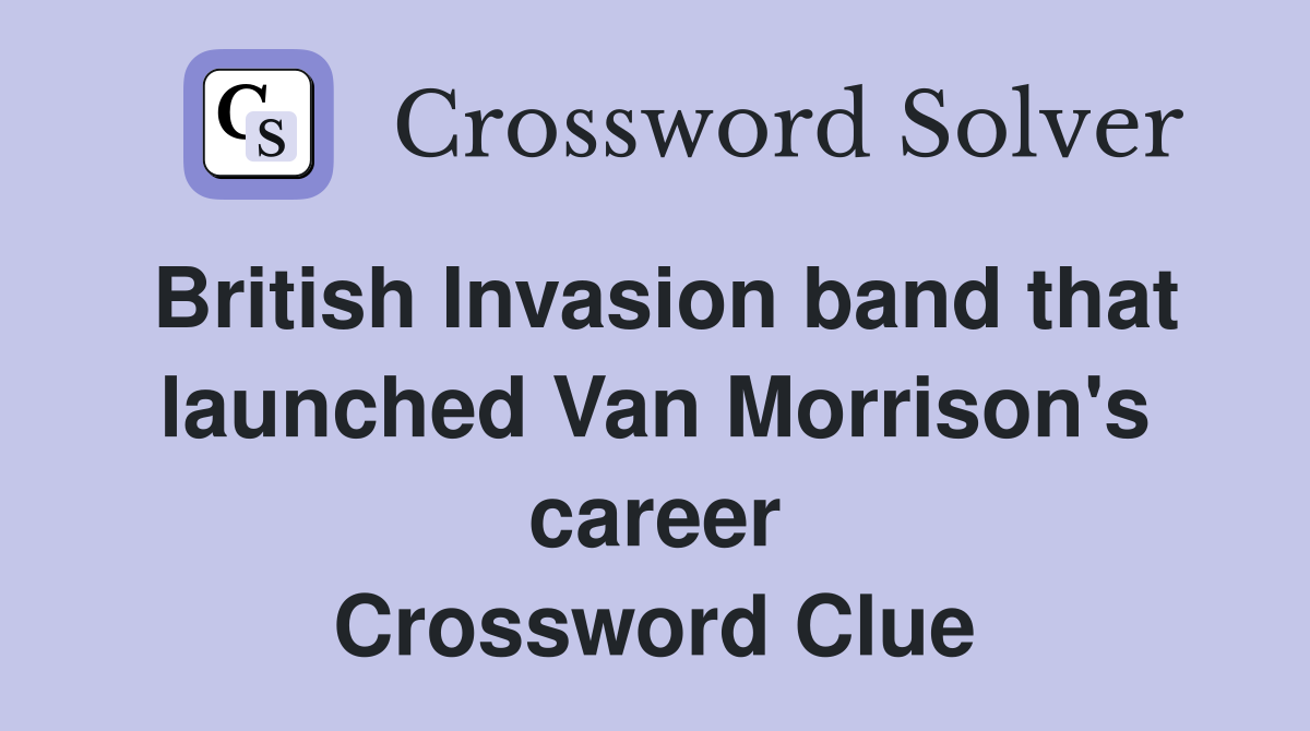 British Invasion band that launched Van Morrison's career Crossword Clue
