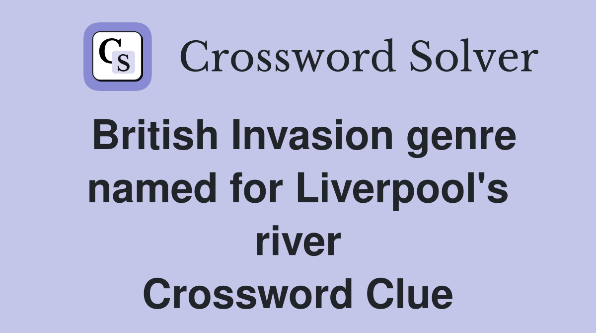 British Invasion genre named for Liverpool's river Crossword Clue