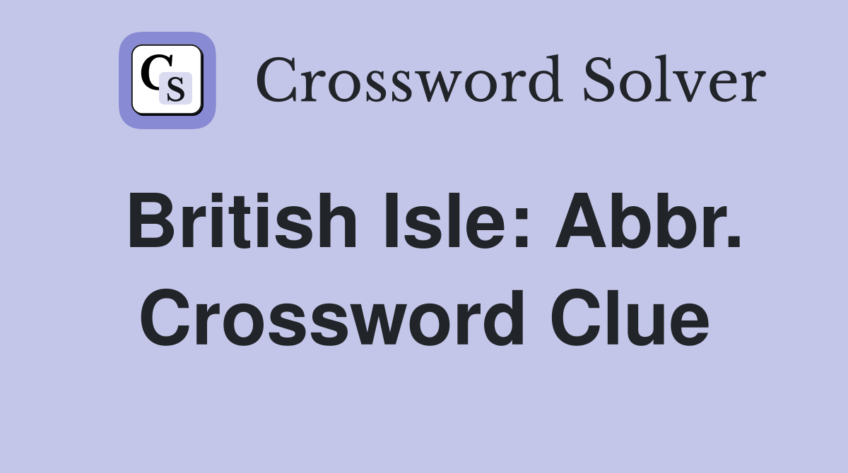 British Isle: Abbr. Crossword Clue