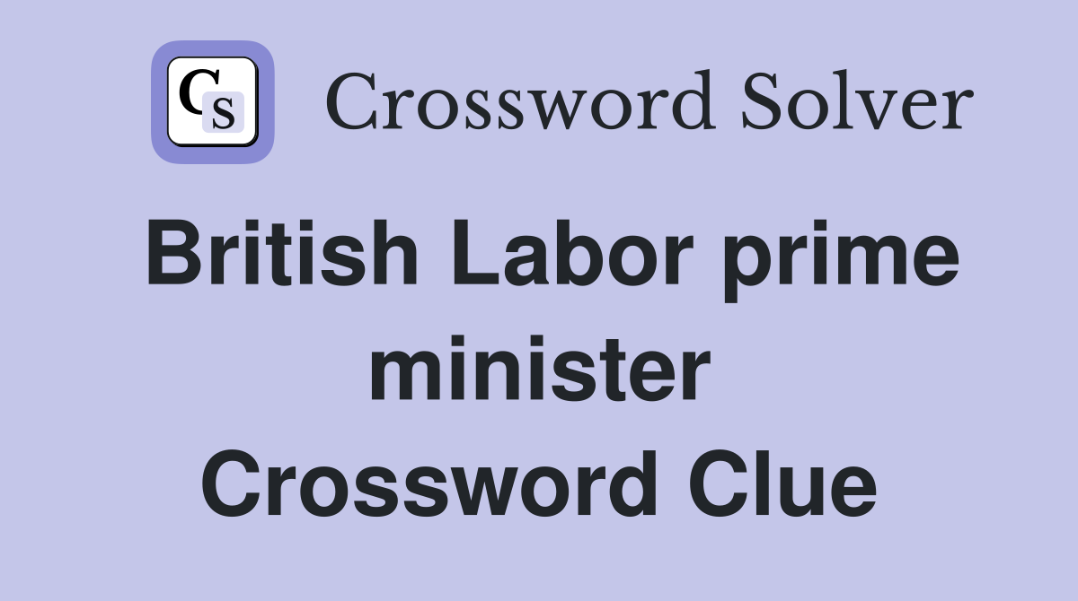 British Labor prime minister Crossword Clue
