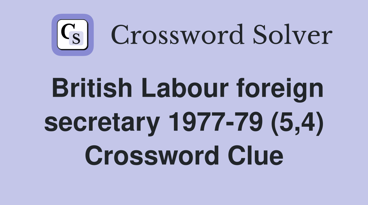 British Labour foreign secretary 1977-79 (5,4) Crossword Clue