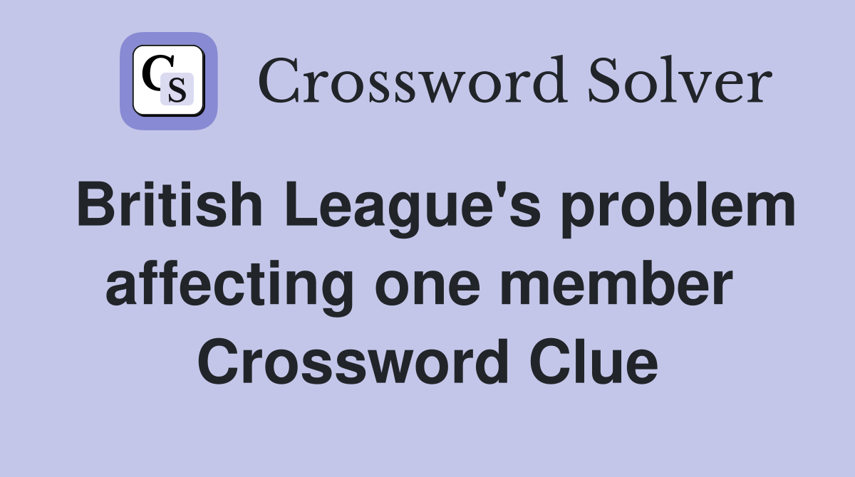 British League's problem affecting one member  Crossword Clue