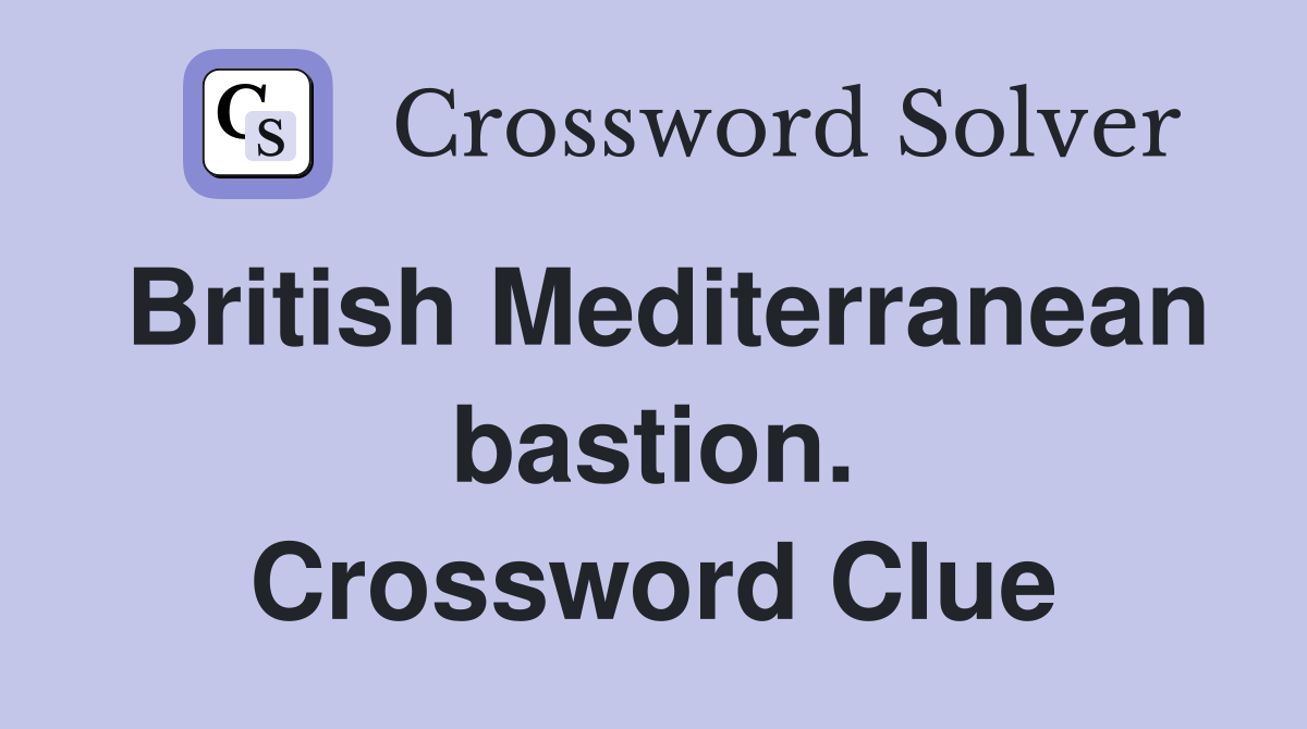 British Mediterranean bastion. Crossword Clue