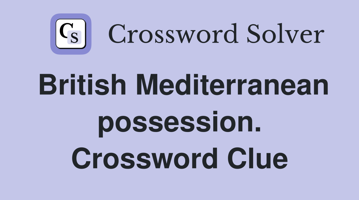 British Mediterranean possession. Crossword Clue