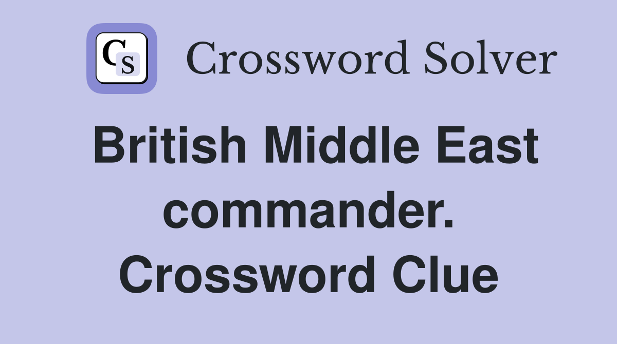 British Middle East commander. Crossword Clue