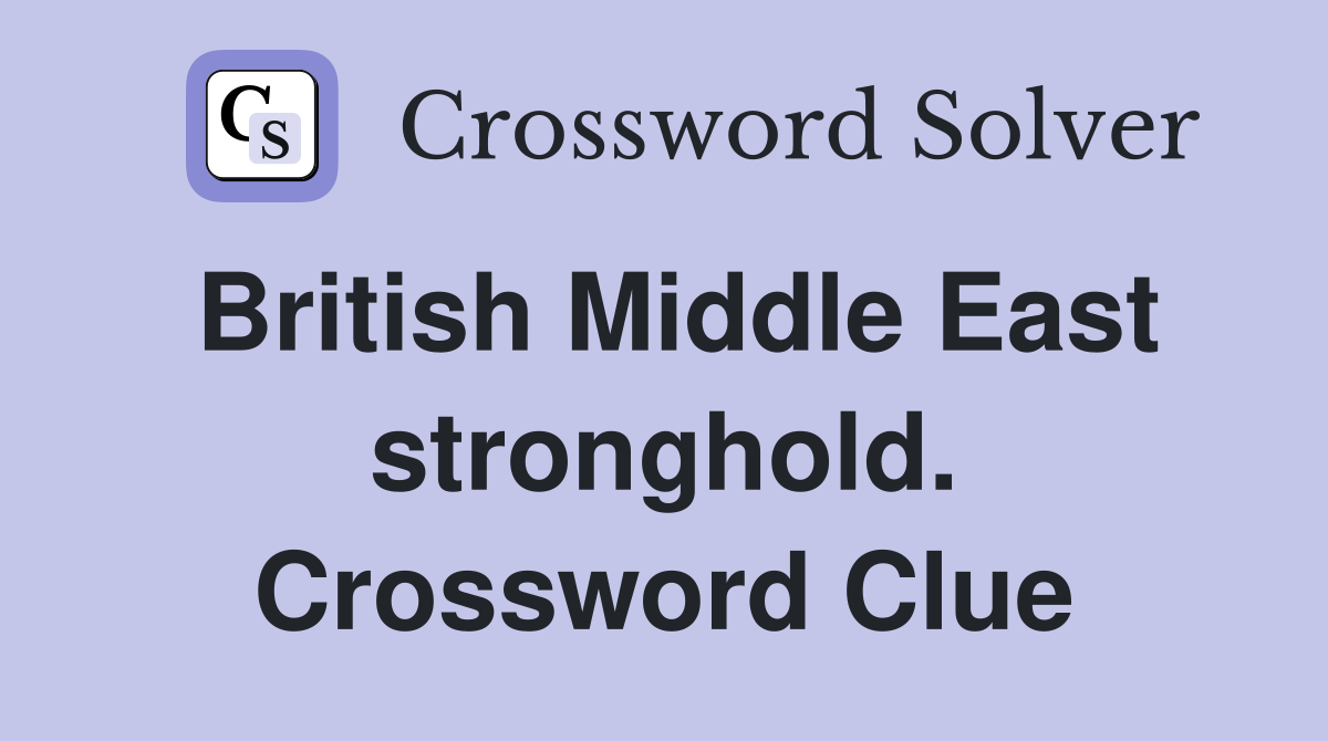 British Middle East stronghold. Crossword Clue