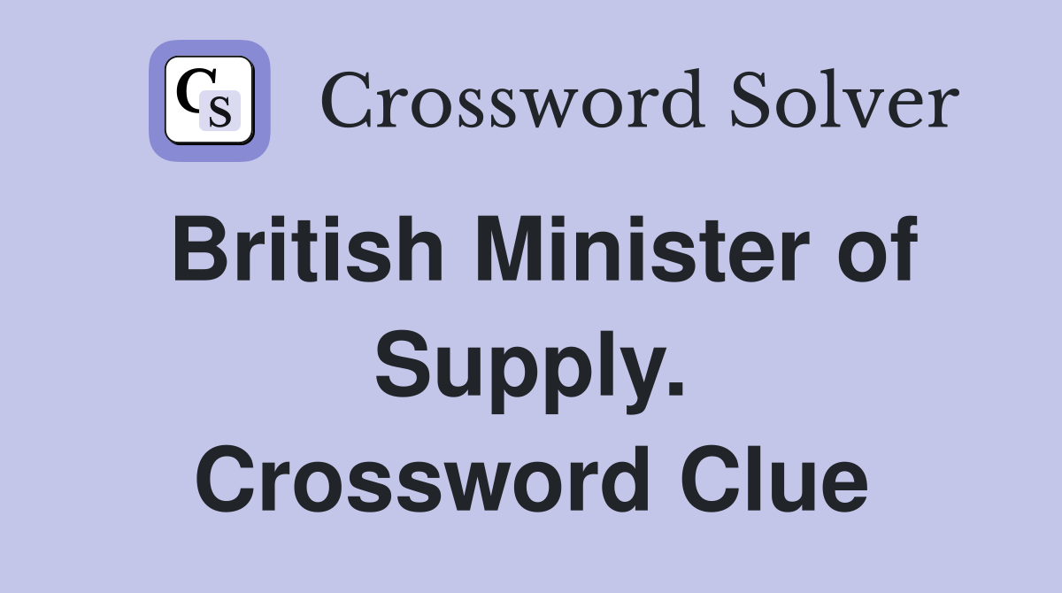 British Minister of Supply. Crossword Clue