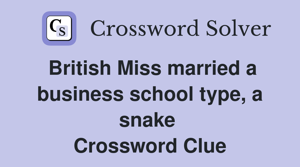 British Miss married a business school type, a snake  Crossword Clue