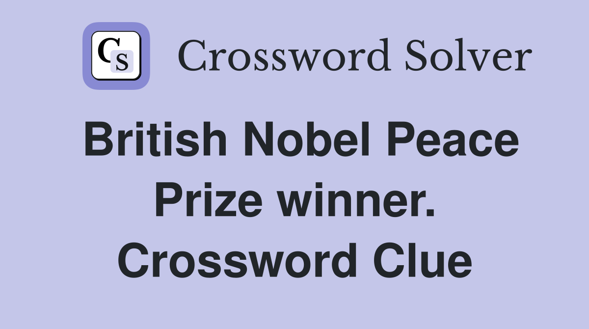 British Nobel Peace Prize winner. Crossword Clue