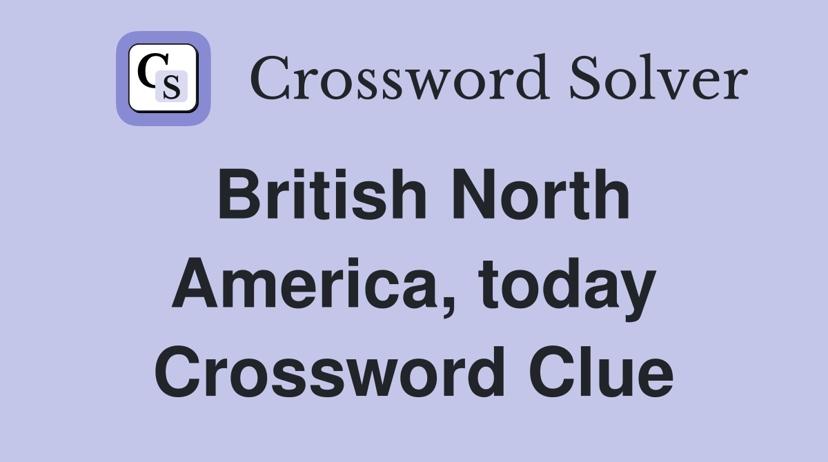 British North America, today Crossword Clue
