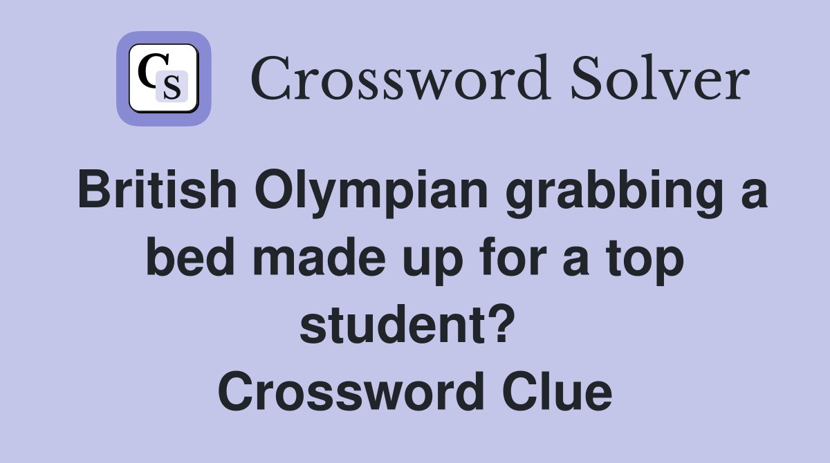 British Olympian grabbing a bed made up for a top student?  Crossword Clue