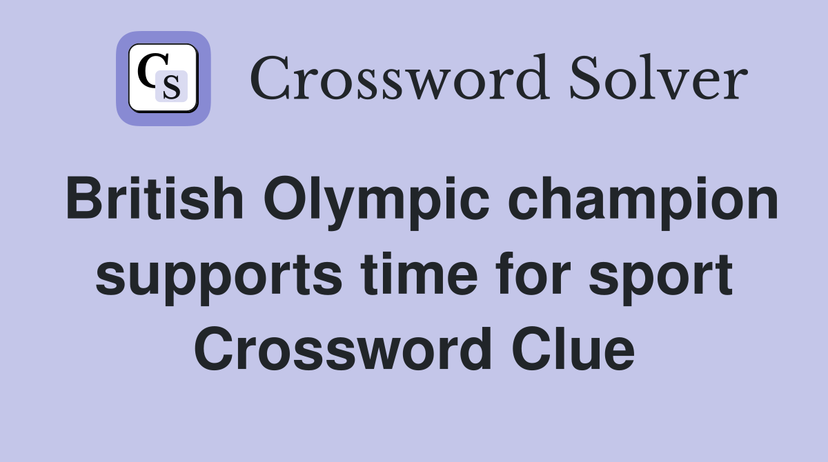 British Olympic champion supports time for sport Crossword Clue