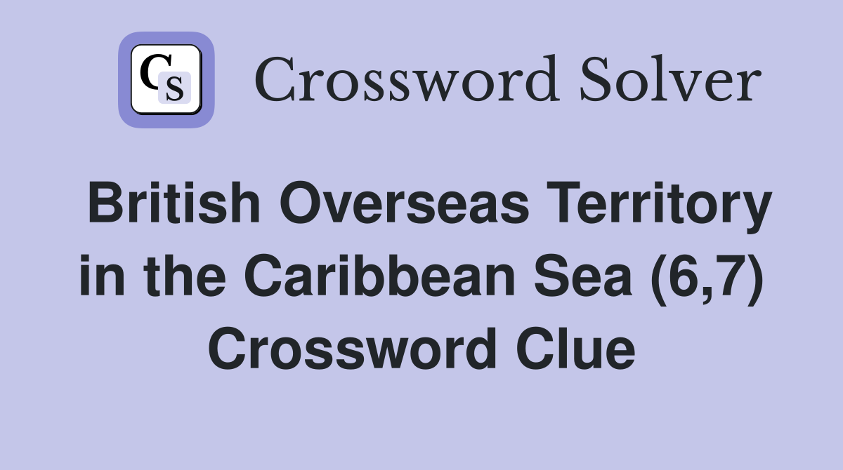 British Overseas Territory in the Caribbean Sea (6,7) Crossword Clue