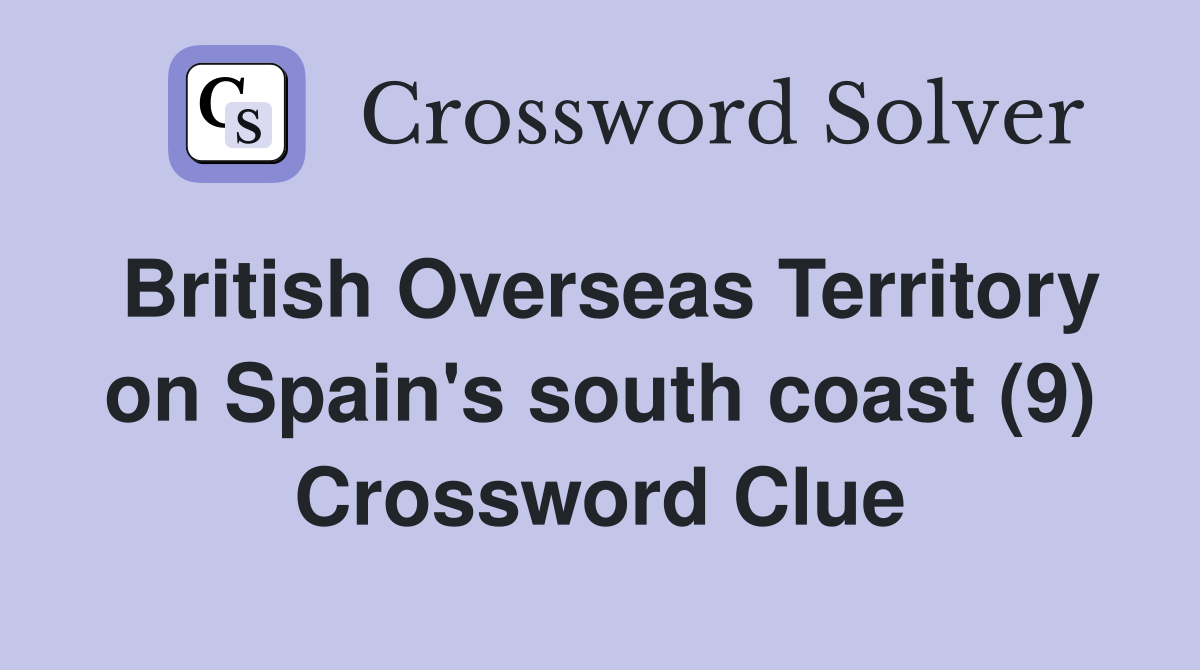 British Overseas Territory on Spain's south coast (9) Crossword Clue