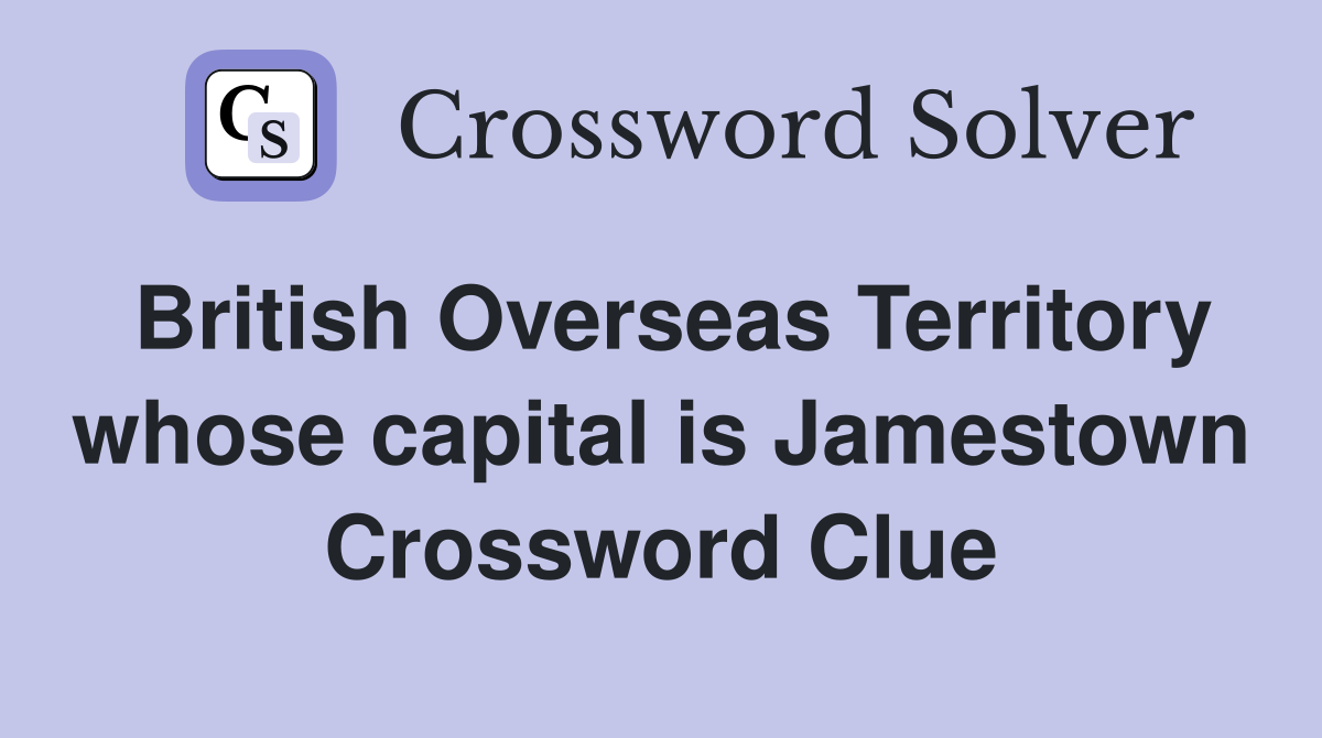 British Overseas Territory whose capital is Jamestown Crossword Clue
