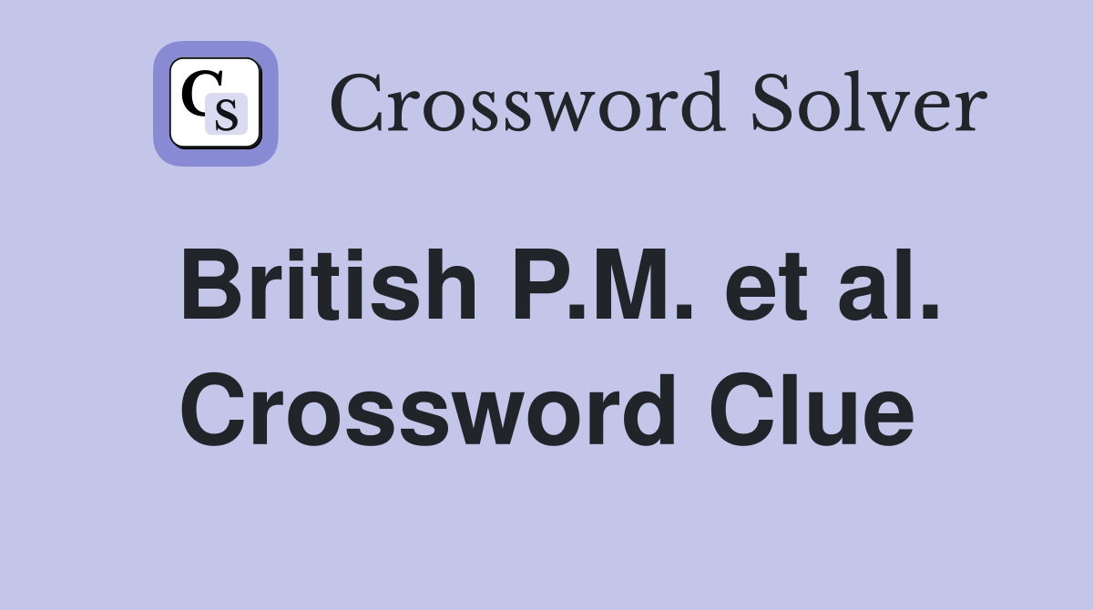 British P.M. et al. Crossword Clue