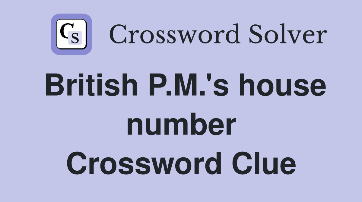 British P.M.'s house number Crossword Clue