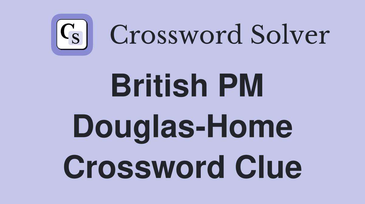 British PM Douglas-Home Crossword Clue